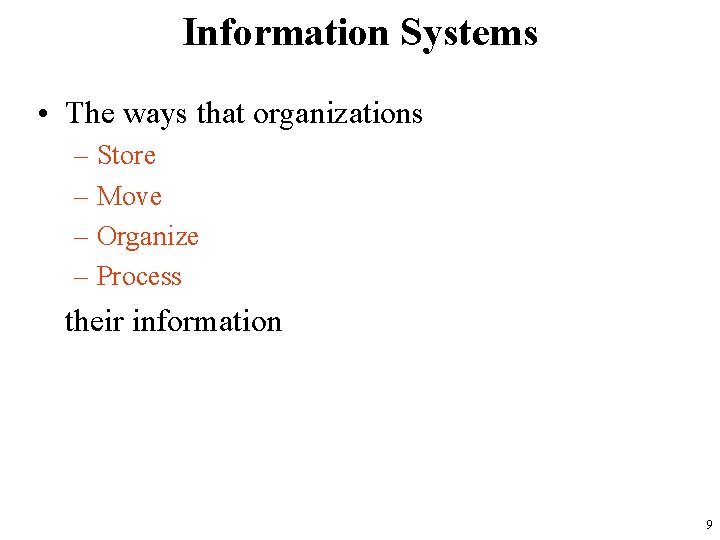 Information Systems • The ways that organizations – Store – Move – Organize –