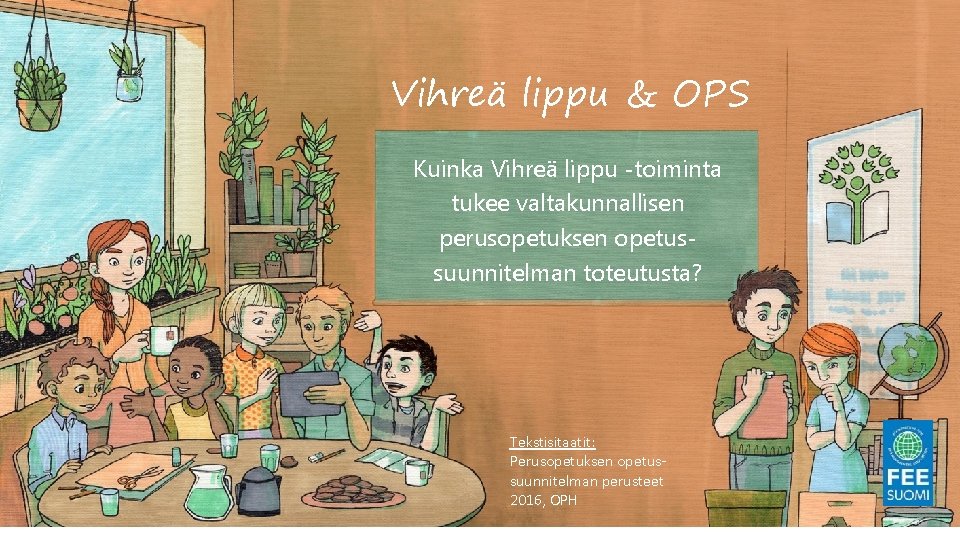 Vihreä lippu & OPS Kuinka Vihreä lippu -toiminta tukee valtakunnallisen perusopetuksen opetussuunnitelman toteutusta? Tekstisitaatit: