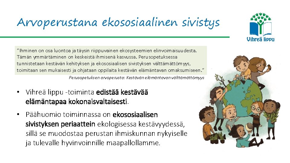 Arvoperustana ekososiaalinen sivistys ”Ihminen on osa luontoa ja täysin riippuvainen ekosysteemien elinvoimaisuudesta. Tämän ymmärtäminen