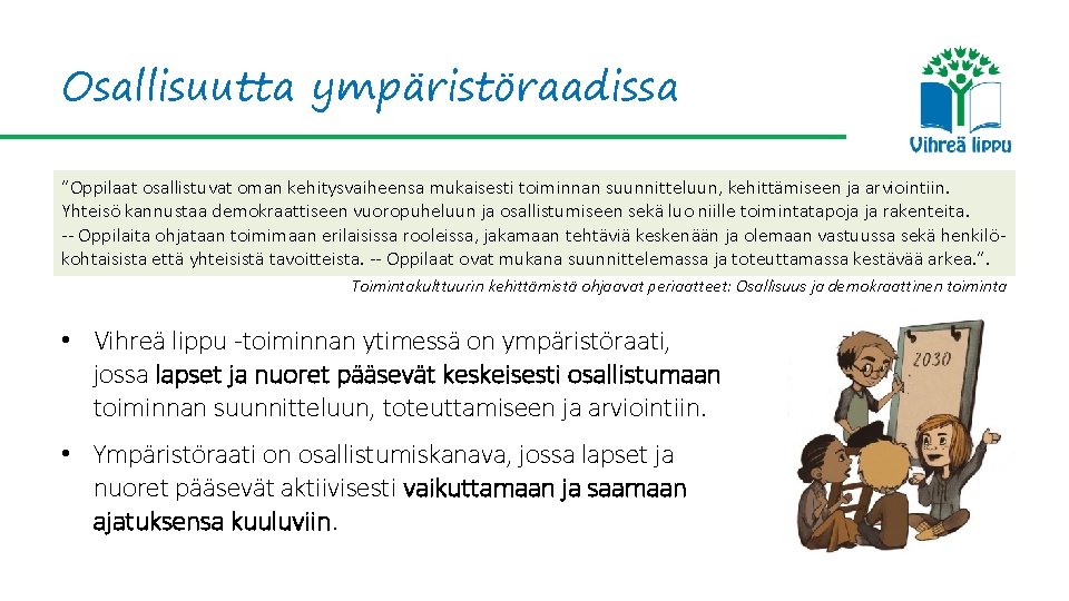 Osallisuutta ympäristöraadissa ”Oppilaat osallistuvat oman kehitysvaiheensa mukaisesti toiminnan suunnitteluun, kehittämiseen ja arviointiin. Yhteisö kannustaa