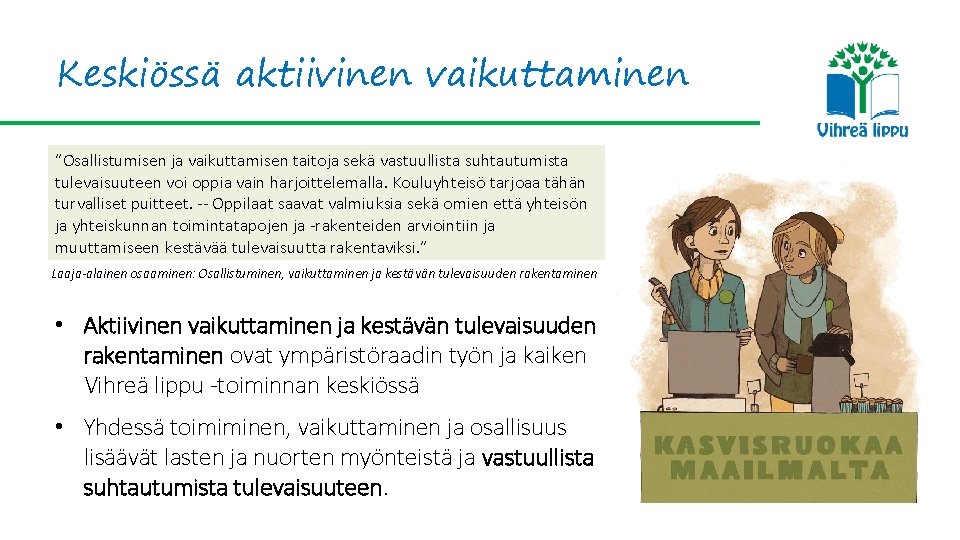 Keskiössä aktiivinen vaikuttaminen ”Osallistumisen ja vaikuttamisen taitoja sekä vastuullista suhtautumista tulevaisuuteen voi oppia vain