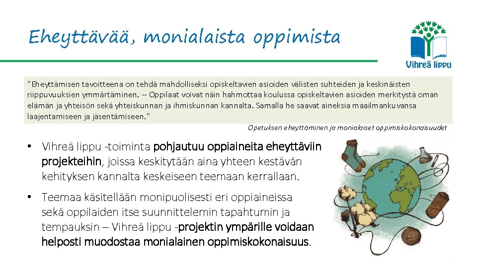 Eheyttävää, monialaista oppimista ”Eheyttämisen tavoitteena on tehdä mahdolliseksi opiskeltavien asioiden välisten suhteiden ja keskinäisten