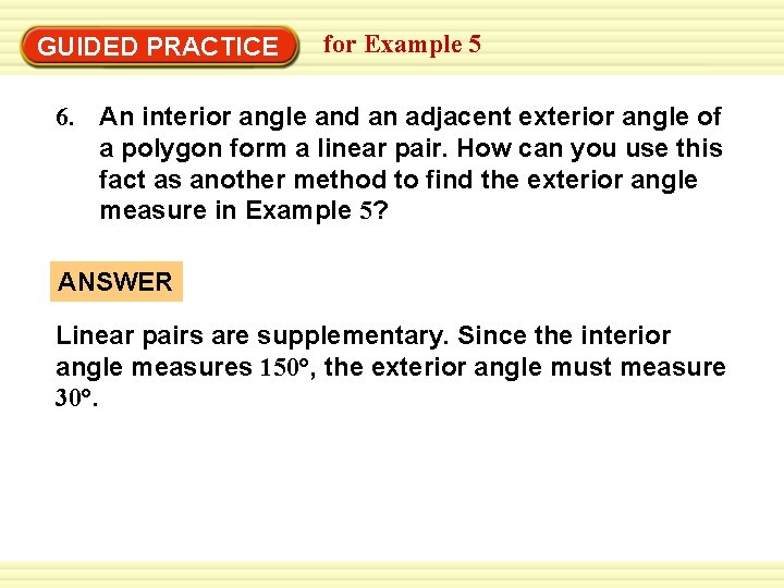 GUIDED PRACTICE for Example 5 6. An interior angle and an adjacent exterior angle