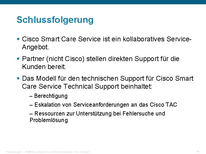 Schlussfolgerung § Cisco Smart Care Service ist ein kollaboratives Service. Angebot. § Partner (nicht