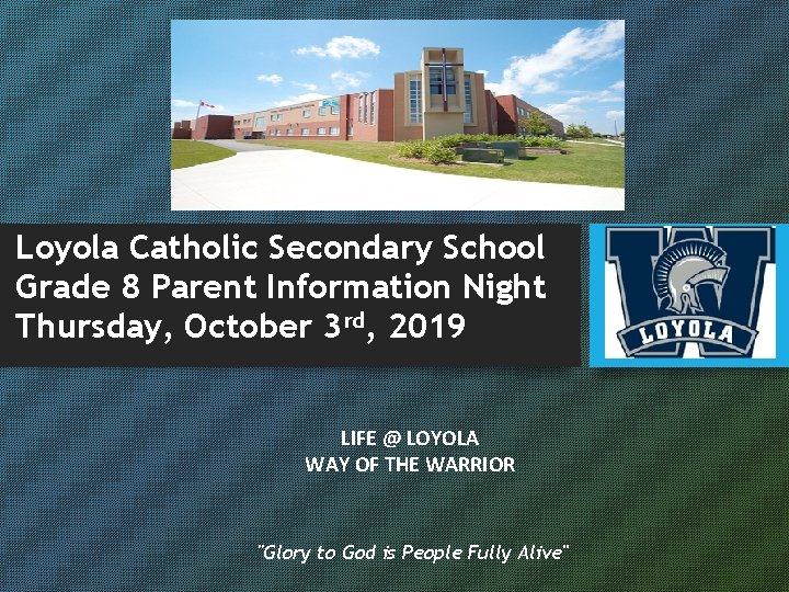 Loyola Catholic Secondary School Grade 8 Parent Information Night Thursday, October 3 rd, 2019