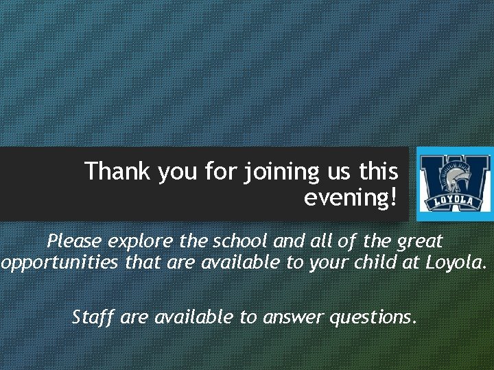 Thank you for joining us this evening! Please explore the school and all of