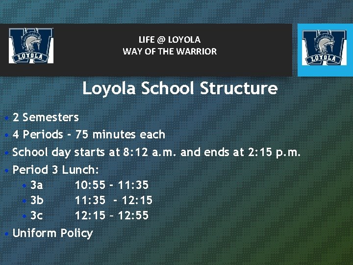 LIFE @ LOYOLA WAY OF THE WARRIOR Loyola School Structure • 2 Semesters •