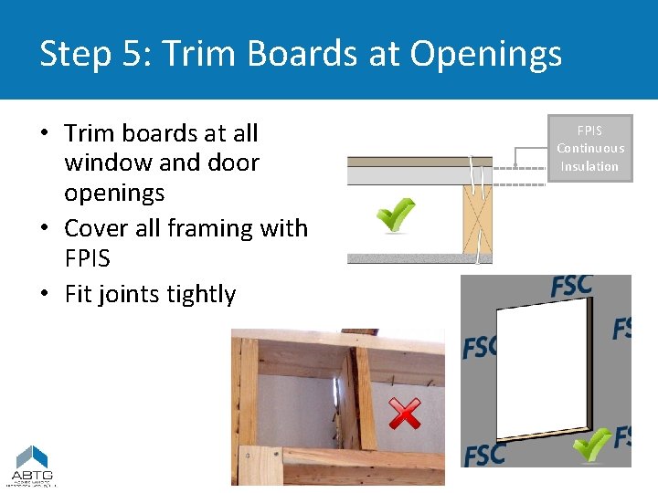 Step 5: Trim Boards at Openings • Trim boards at all window and door