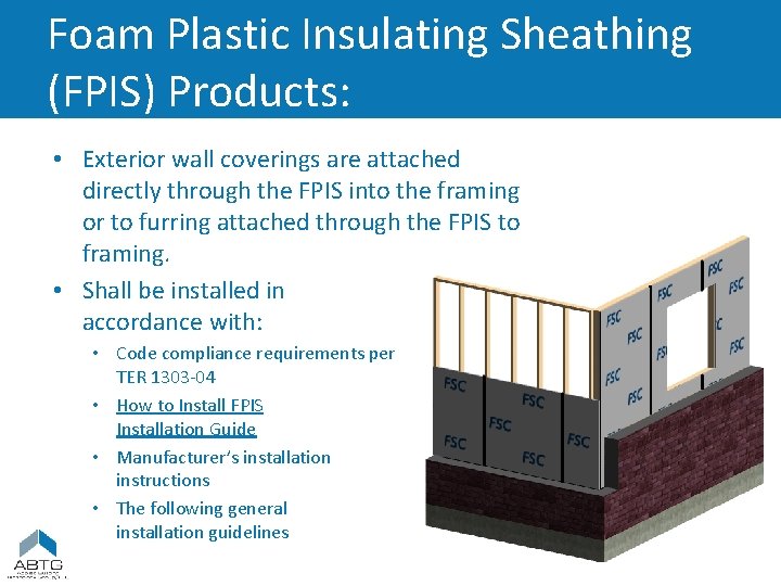 Foam Plastic Insulating Sheathing (FPIS) Products: • Exterior wall coverings are attached directly through