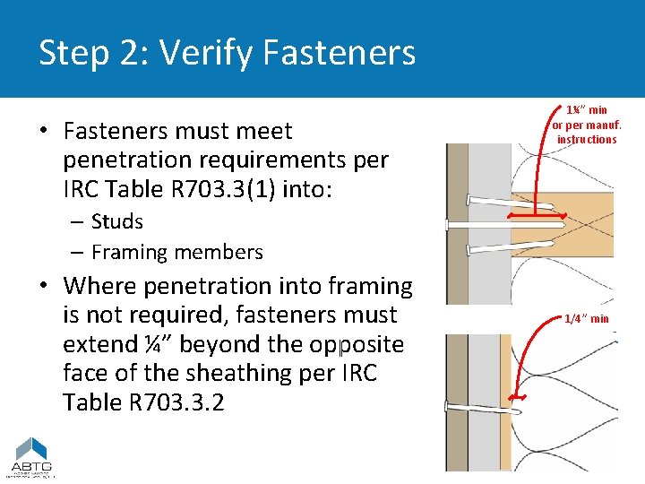 Step 2: Verify Fasteners • Fasteners must meet penetration requirements per IRC Table R