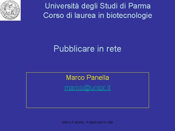 Università degli Studi di Parma Corso di laurea in biotecnologie Pubblicare in rete Marco