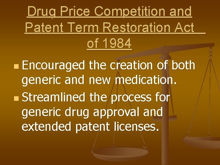 Drug Price Competition and Patent Term Restoration Act of 1984 n Encouraged the creation