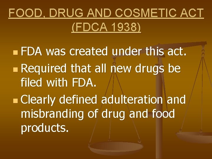 FOOD, DRUG AND COSMETIC ACT (FDCA 1938) n FDA was created under this act.