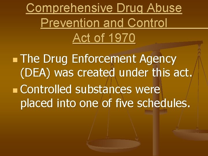 Comprehensive Drug Abuse Prevention and Control Act of 1970 n The Drug Enforcement Agency