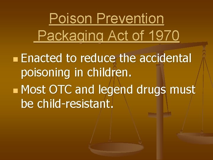 Poison Prevention Packaging Act of 1970 n Enacted to reduce the accidental poisoning in