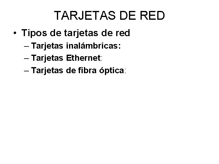 TARJETAS DE RED • Tipos de tarjetas de red – Tarjetas inalámbricas: – Tarjetas