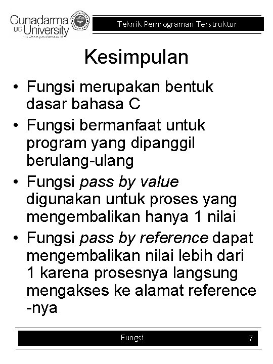 Teknik Pemrograman Terstruktur Kesimpulan • Fungsi merupakan bentuk dasar bahasa C • Fungsi bermanfaat