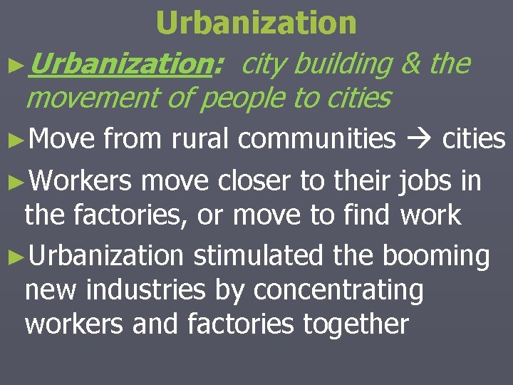 Urbanization ►Urbanization: city building & the movement of people to cities ►Move from rural