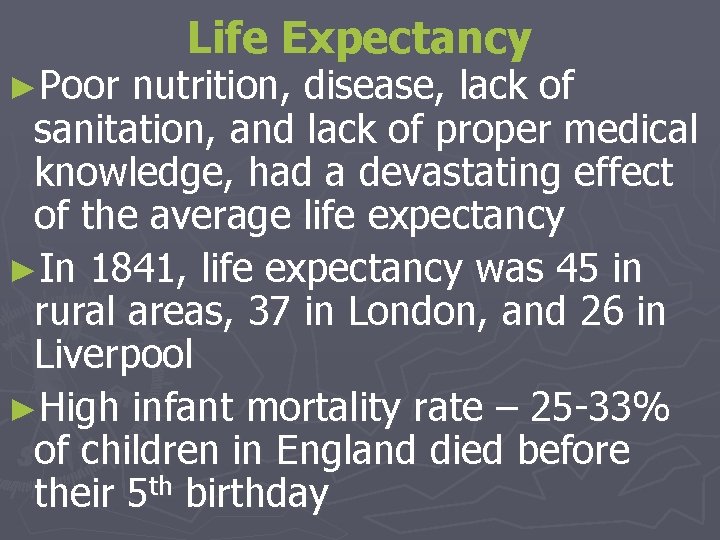 ►Poor Life Expectancy nutrition, disease, lack of sanitation, and lack of proper medical knowledge,