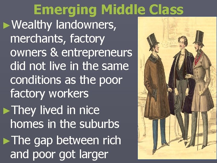 Emerging Middle Class ►Wealthy landowners, merchants, factory owners & entrepreneurs did not live in