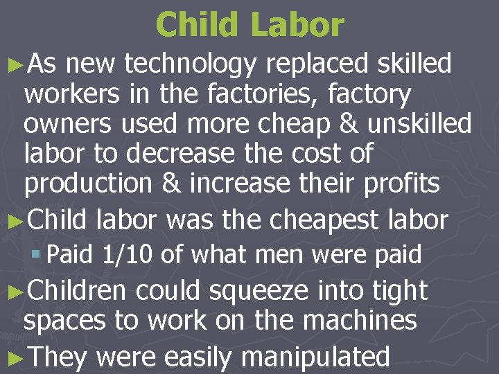 Child Labor ►As new technology replaced skilled workers in the factories, factory owners used