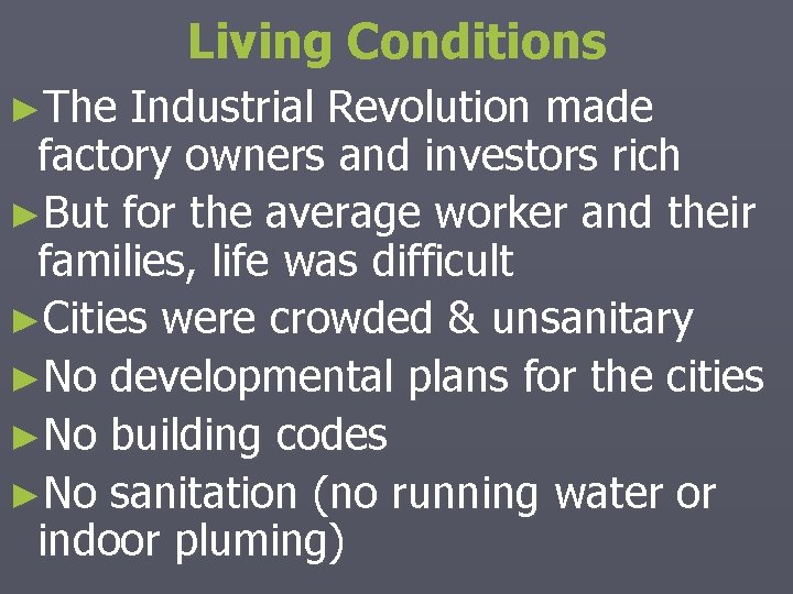 Living Conditions ►The Industrial Revolution made factory owners and investors rich ►But for the