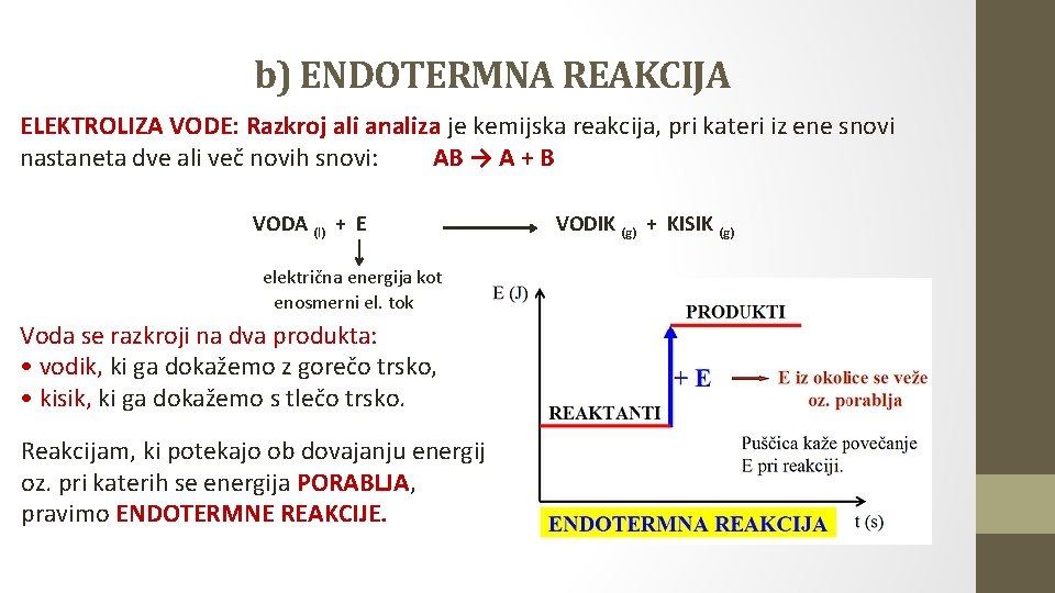 b) ENDOTERMNA REAKCIJA ELEKTROLIZA VODE: Razkroj ali analiza je kemijska reakcija, pri kateri iz