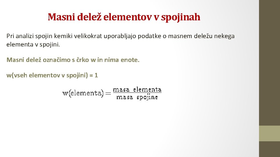 Masni delež elementov v spojinah Pri analizi spojin kemiki velikokrat uporabljajo podatke o masnem