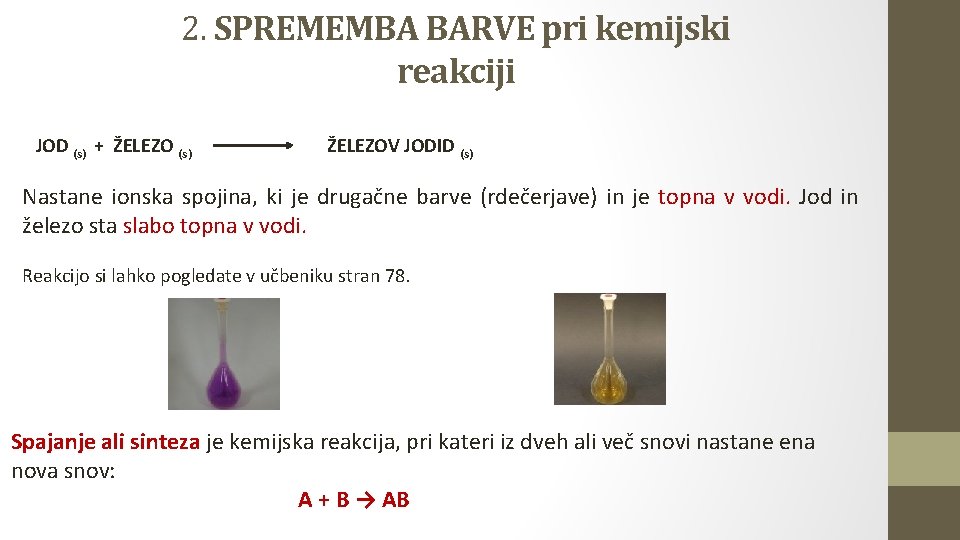 2. SPREMEMBA BARVE pri kemijski reakciji JOD (s) + ŽELEZO (s) ŽELEZOV JODID (s)