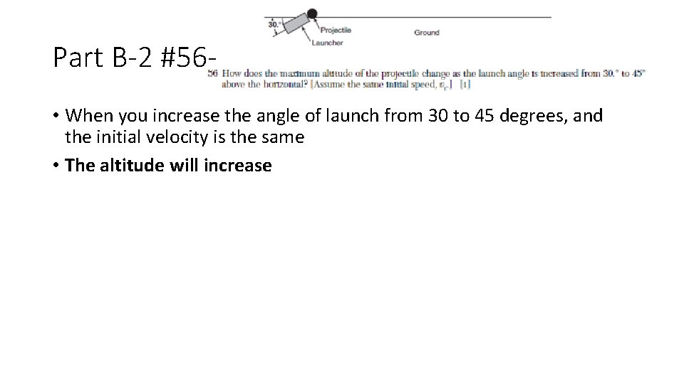 Part B-2 #56 • When you increase the angle of launch from 30 to