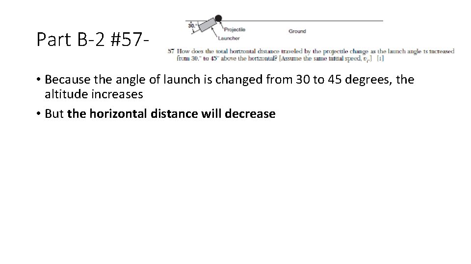 Part B-2 #57 • Because the angle of launch is changed from 30 to