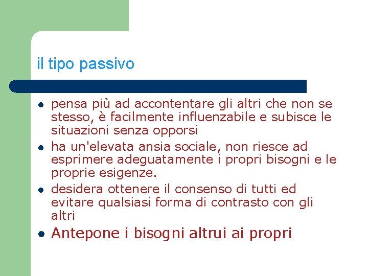 il tipo passivo l l pensa più ad accontentare gli altri che non se il tipo passivo l l pensa più ad accontentare gli altri che non se
