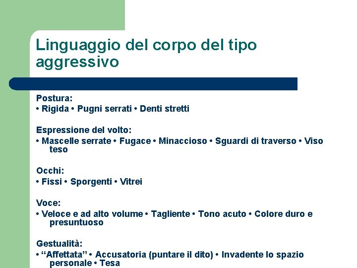 Linguaggio del corpo del tipo aggressivo Postura: • Rigida • Pugni serrati • Denti Linguaggio del corpo del tipo aggressivo Postura: • Rigida • Pugni serrati • Denti