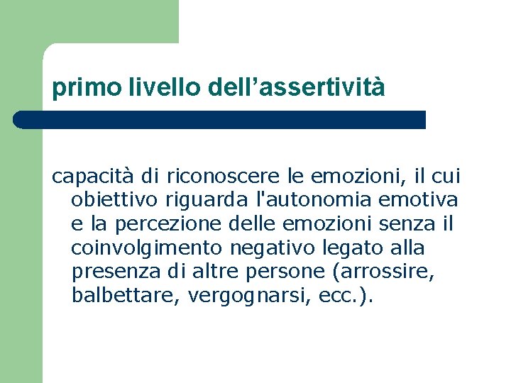 primo livello dell’assertività capacità di riconoscere le emozioni, il cui obiettivo riguarda l'autonomia emotiva primo livello dell’assertività capacità di riconoscere le emozioni, il cui obiettivo riguarda l'autonomia emotiva