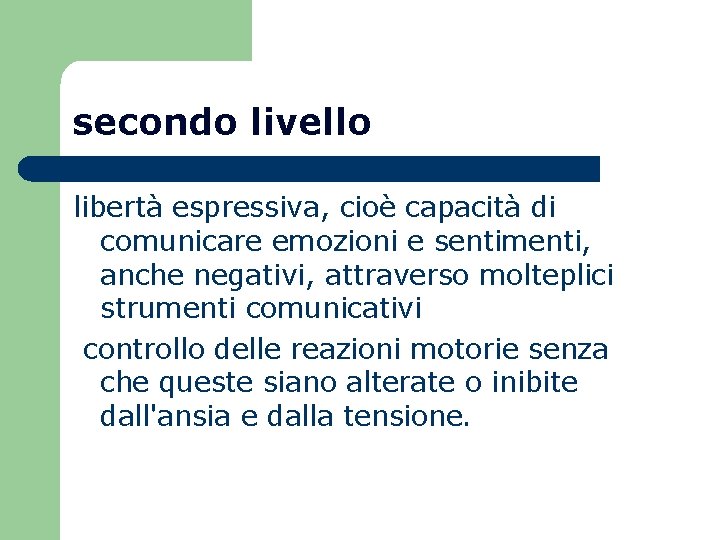 secondo livello libertà espressiva, cioè capacità di comunicare emozioni e sentimenti, anche negativi, attraverso secondo livello libertà espressiva, cioè capacità di comunicare emozioni e sentimenti, anche negativi, attraverso