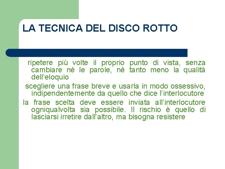 LA TECNICA DEL DISCO ROTTO ripetere più volte il proprio punto di vista, senza LA TECNICA DEL DISCO ROTTO ripetere più volte il proprio punto di vista, senza