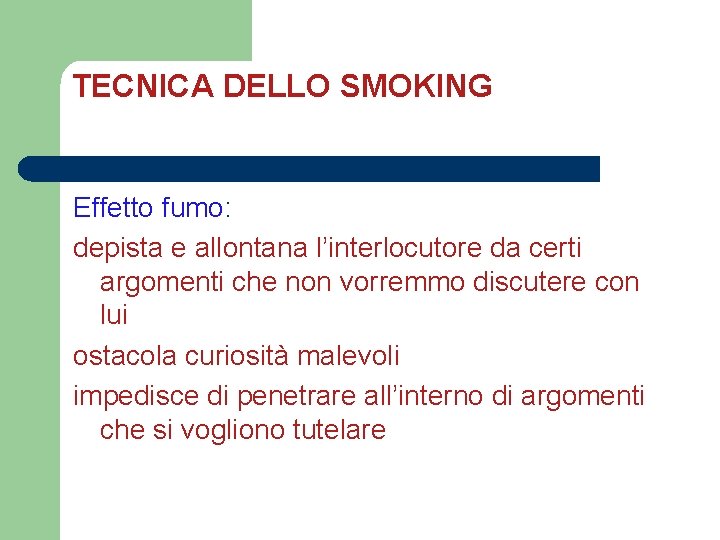 TECNICA DELLO SMOKING Effetto fumo: depista e allontana l’interlocutore da certi argomenti che non TECNICA DELLO SMOKING Effetto fumo: depista e allontana l’interlocutore da certi argomenti che non
