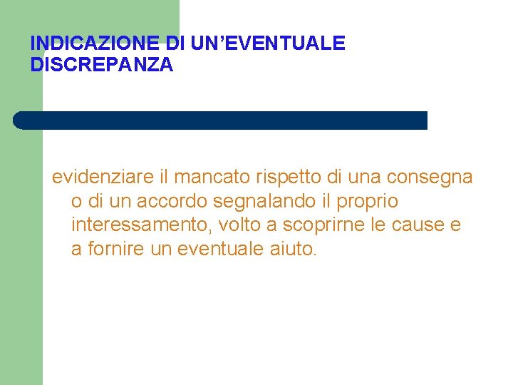 INDICAZIONE DI UN’EVENTUALE DISCREPANZA evidenziare il mancato rispetto di una consegna o di un INDICAZIONE DI UN’EVENTUALE DISCREPANZA evidenziare il mancato rispetto di una consegna o di un