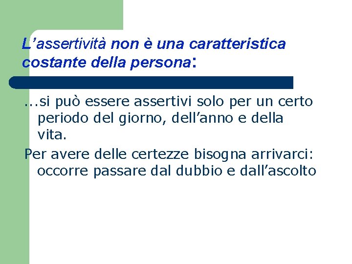 L’assertività non è una caratteristica costante della persona: . . . si può essere L’assertività non è una caratteristica costante della persona: . . . si può essere