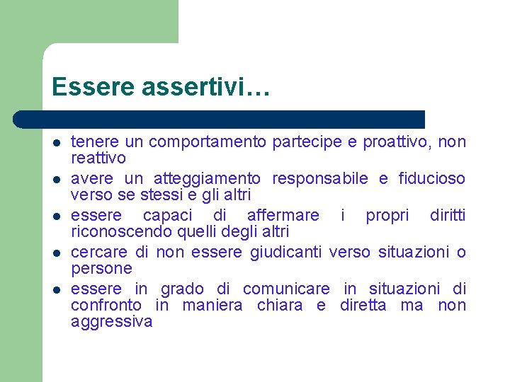 Essere assertivi… l l l tenere un comportamento partecipe e proattivo, non reattivo avere Essere assertivi… l l l tenere un comportamento partecipe e proattivo, non reattivo avere