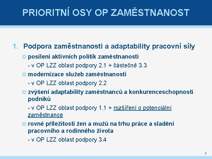 PRIORITNÍ OSY OP ZAMĚSTNANOST 1. Podpora zaměstnanosti a adaptability pracovní síly posílení aktivních politik