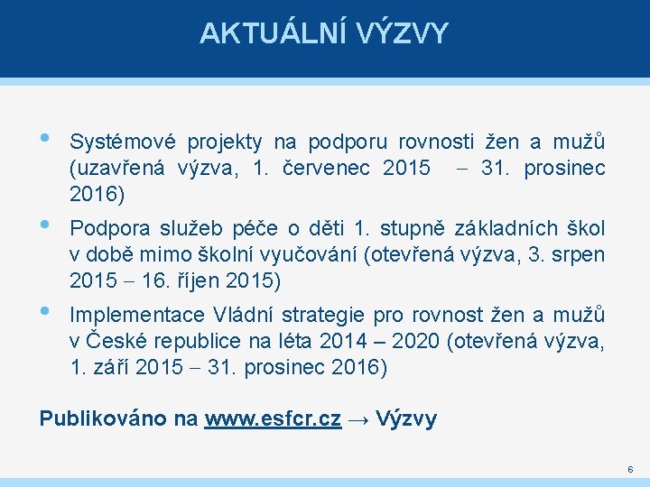 AKTUÁLNÍ VÝZVY • Systémové projekty na podporu rovnosti žen a mužů (uzavřená výzva, 1.