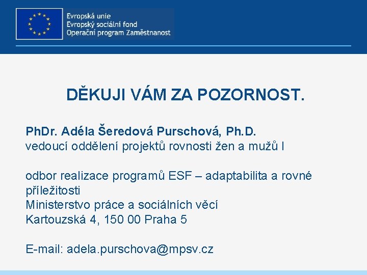 DĚKUJI VÁM ZA POZORNOST. Ph. Dr. Adéla Šeredová Purschová, Ph. D. vedoucí oddělení projektů