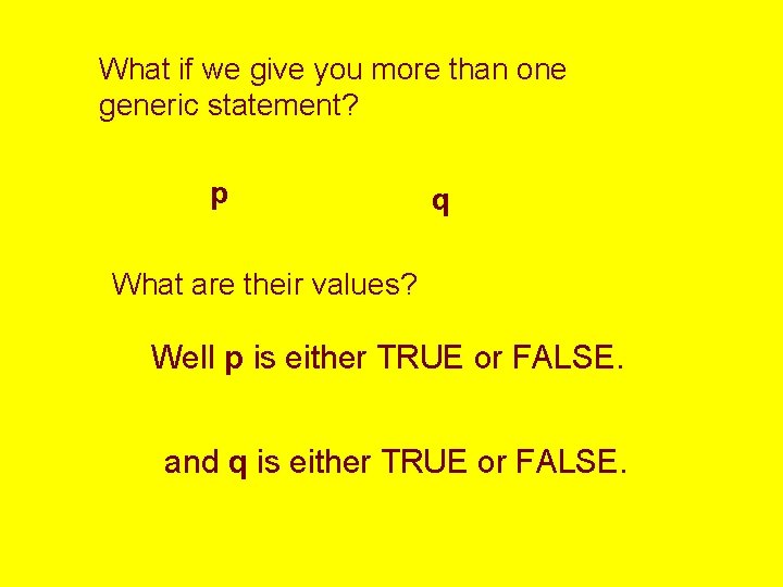 What if we give you more than one generic statement? p q What are