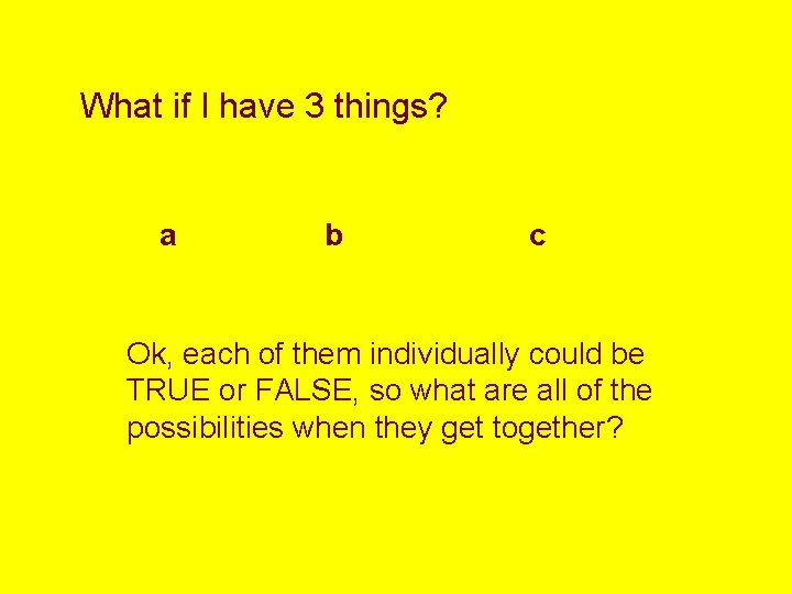 What if I have 3 things? a b c Ok, each of them individually