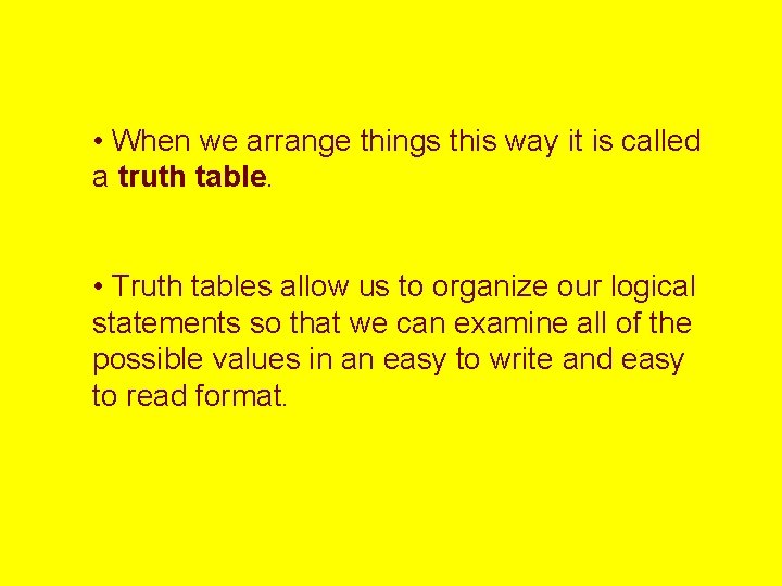  • When we arrange things this way it is called a truth table.