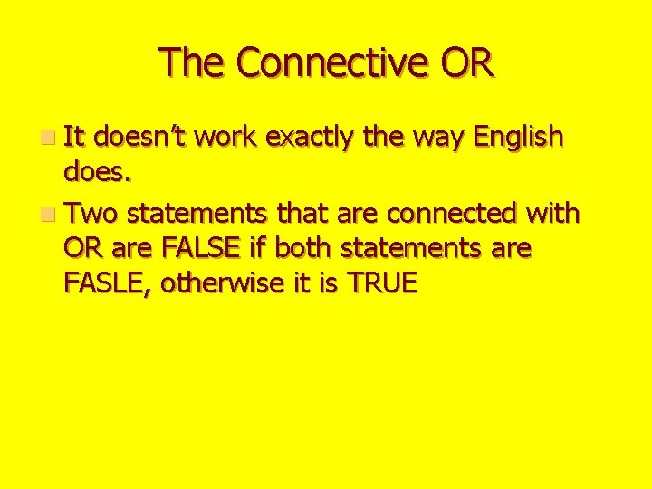 The Connective OR n It doesn’t work exactly the way English does. n Two