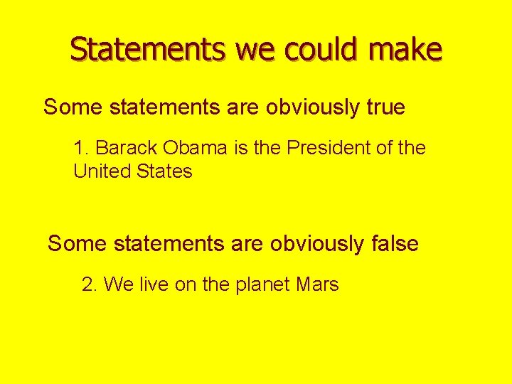 Statements we could make Some statements are obviously true 1. Barack Obama is the