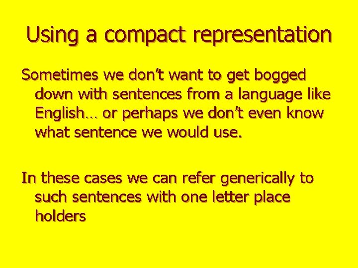 Using a compact representation Sometimes we don’t want to get bogged down with sentences