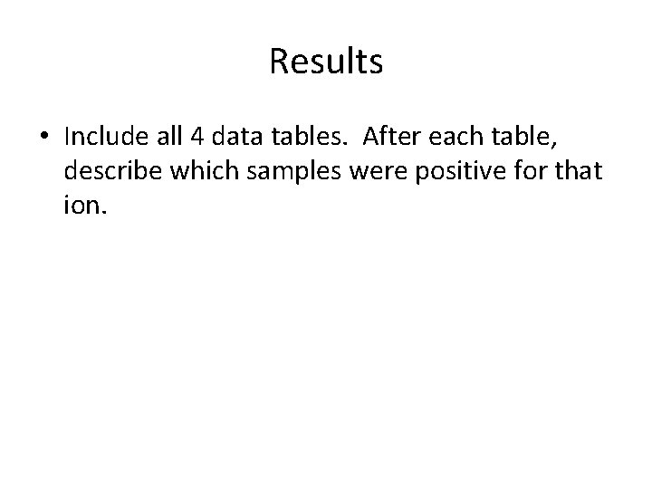 Results • Include all 4 data tables. After each table, describe which samples were